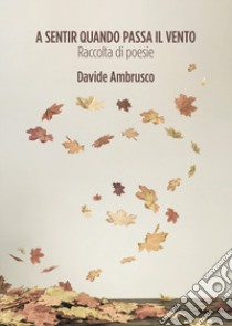 A sentir quando passa il vento libro di Ambrusco Davide