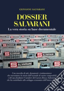 Dossier Salvarani. La vera storia su base documentale libro di Salvarani Giovanni