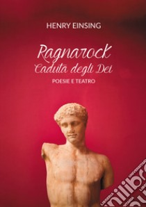 Ragnarock. Caduta degli dei libro di Einsing Henry