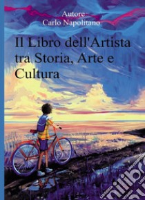 Il libro dell'artista tra storia, arte e cultura libro di Napolitano Carlo