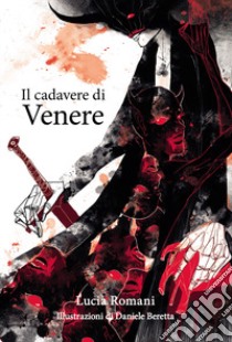 Il cadavere di Venere libro di Romani Lucia