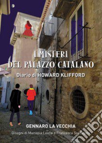 I misteri del palazzo catalano. Diario di Howard Klifford libro di La Vecchia Gennaro