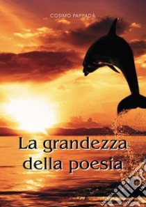 La grandezza della poesia libro di Pappadà Cosimo