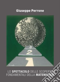 Lo spettacolo delle scoperte fondamentali della matematica libro di Perrone Giuseppe