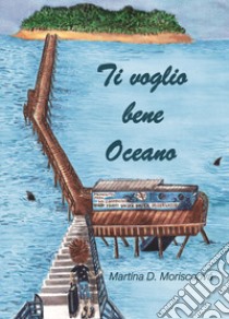 Ti voglio bene oceano libro di Moriscoová Martina D.