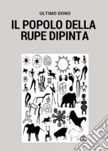 Il popolo della rupe dipinta libro di Dono Ultimo