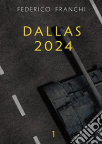 Dallas 2024 libro di Franchi Federico