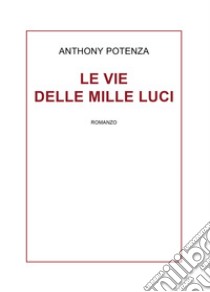 Le vie delle mille luci libro di Potenza Anthony