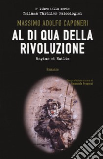 Al di qua della rivoluzione. Regime ed esilio libro di Caponeri Massimo Adolfo