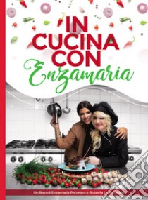 In cucina con Enzamaria libro di Pecoraro Enzamaria; Lo Scrudato Roberta