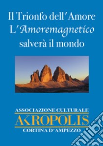 Il trionfo dell'amore. L'amore magnetico salverà il mondo libro di Praturlon Marco