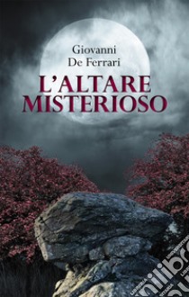 L'altare misterioso libro di De Ferrari Giovanni