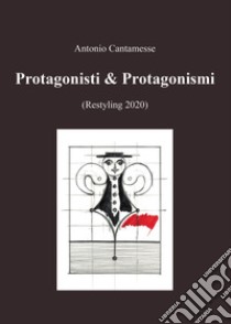 Protagonisti & Protagonismi (Restyling 2020) libro di Cantamesse Antonio