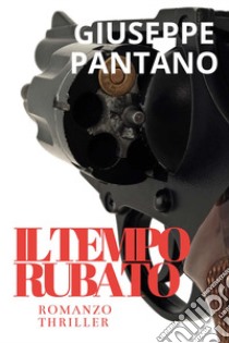 Il tempo rubato libro di Pantano Giuseppe