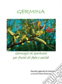 Germina. Germogli di speranza per frutti di fede e carità libro di Oroscuro C. (cur.)