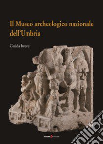 Il Museo archeologico nazionale dell'Umbria. Guida breve libro di Cenciaioli L. (cur.)