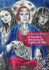 Il giardino dei tarocchi: il gioco di Niki libro di De Caro Caterina Luisa