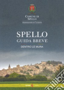 Spello. Guida breve. Dentro le mura libro di Guiducci Sabina