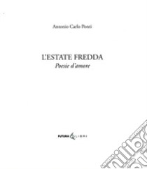 L'estate fredda. Poesie d'amore libro di Ponti Antonio Carlo