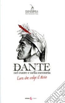 Dante. Nel cuore della memoria. L'ora che volge al disio libro