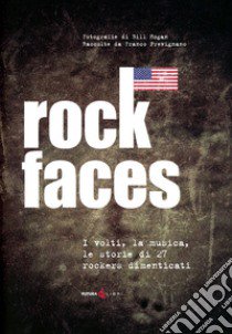 Rock faces. I volti , la musica, le storie di 27 rockers dimenticati libro di Prevignano Franco