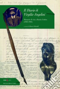 Il diario di Virgilio Angelini. Memorie di una vita a Bastia Umbra (1903-1904) libro di Falcinelli M. (cur.)