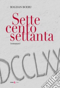 Settecentosettanta. Ediz. integrale libro di Boeru Bogdan; Bozzo A. (cur.)