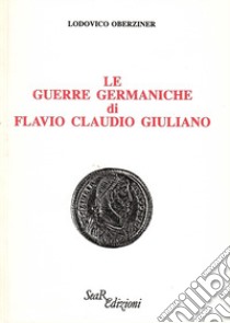 Le guerre germaniche di Flavio Claudio Giuliano libro di Oberziner Lodovico