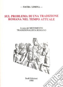 Sul problema di una tradizione romana nel tempo attuale libro di Movimento tradizionalista romano (cur.)