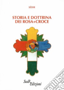 Storia e dottrina dei Rosa+Croce libro di Sédir Paul