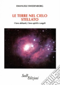 Le terre nel cielo stellato. I loro abitanti, i loro spiriti e angeli libro di Swedenborg Emanuel