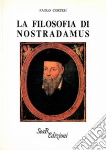 La filosofia di Nostradamus libro di Cortesi Paolo