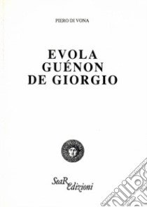 Evola, Guénon, De Giorgio libro di Di Vona Piero