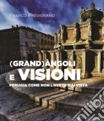 (Grand)àngoli e visioni. Perugia come non l'avete mai vista. Ediz. italiana e inglese libro di Prevignano Franco