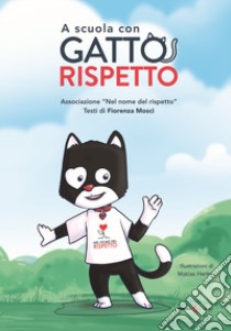 A scuola con gatto rispetto. Ediz. illustrata libro di Mosci Fiorenza