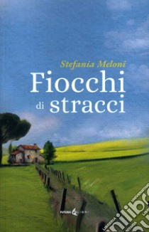 Fiocchi di stracci libro di Meloni Stefania