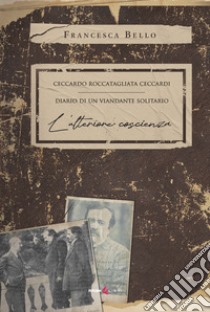 Ceccardo Roccatagliata Ceccardi. Diario di un viandante solitario. L'ulteriore coscienza libro di Bello Francesca