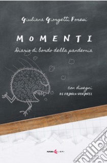 Momenti. Diario di bordo della pandemia libro di Giorgetti Foresi Giuliana