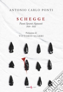 Schegge. Punti spunti appunti 2020-2022 libro di Ponti Antonio Carlo