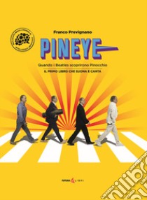 Pineye. Quando i Beatles scoprirono Pinocchio. Ediz. illustrata libro di Prevignano Franco