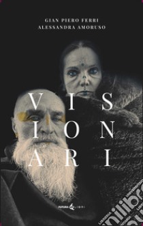 Visionari libro di Amoruso Alessandra; Ferri Giampiero