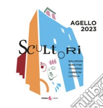 Scultori: Ballerani, Burattini, Covarino, Fabbroni, Latella. Agello 2023 libro di Fabbroni F. (cur.)