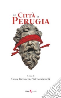 Le città di Perugia libro di Barbanera C. (cur.); Marinelli V. (cur.)