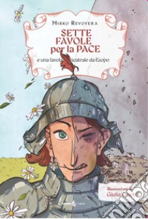 Sette favole per la pace. E una favola teatrale da Esopo. Ediz. per la scuola libro di Revoyera Mirko