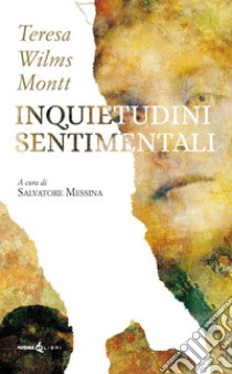 Inquietudini sentimentali libro di Wilms Montt Teresa; Messina S. (cur.)