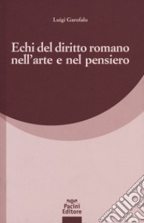 Echi del diritto romano nell'arte e nel pensiero libro di Garofalo Luigi