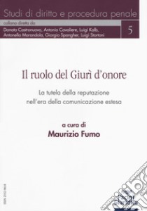 Il ruolo del Giurì d'onore. La tutela della reputazione nell'era della comunicazione estesa libro di Fumo M. (cur.)