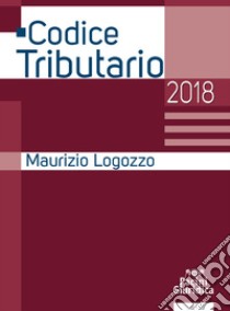 Codice tributario 2018 libro di Logozzo Maurizio