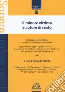 Il minore vittima e autore di reato. Fattispecie incriminatrici, sanzioni e trattamento processuale libro di Macrillò A. (cur.)