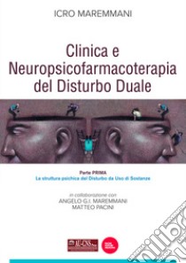 Clinica e neuropsicofarmacoterapia del disturbo duale. Vol. 1: La struttura psichica del disturbo da uso di sostanze libro di Maremmani Icro; Maremmani Angelo G.I.; Pacini Matteo